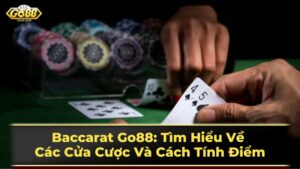 Baccarat Go88: Tìm Hiểu Về Các Cửa Cược Và Cách Tính Điểm 13 Cách chơi Baccarat