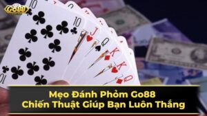 Mẹo Đánh Phỏm Go88 - Chiến Thuật Giúp Bạn Luôn Thắng 29 Chiến thuật và mẹo chơi Phỏm