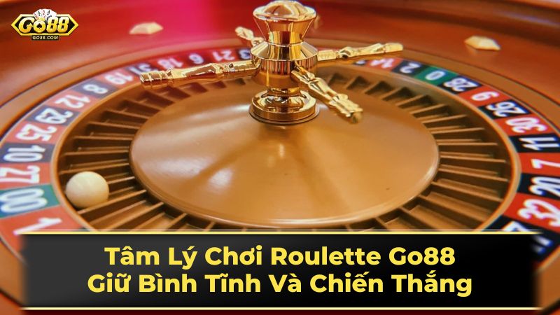 Tâm Lý Chơi Roulette Go88: Giữ Bình Tĩnh Và Chiến Thắng 2 Mẹo chơi Roulette hiệu quả