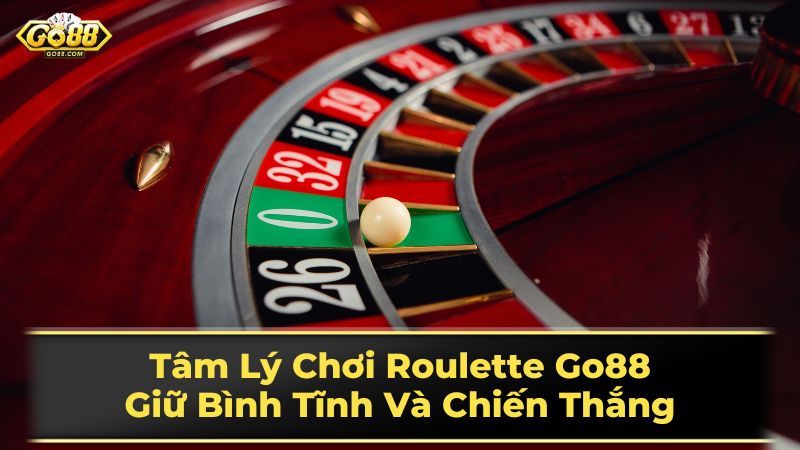 Tâm Lý Chơi Roulette Go88: Giữ Bình Tĩnh Và Chiến Thắng 3 Chơi Roulette trực tuyến